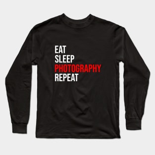 Eat sleep photography repeat Long Sleeve T-Shirt